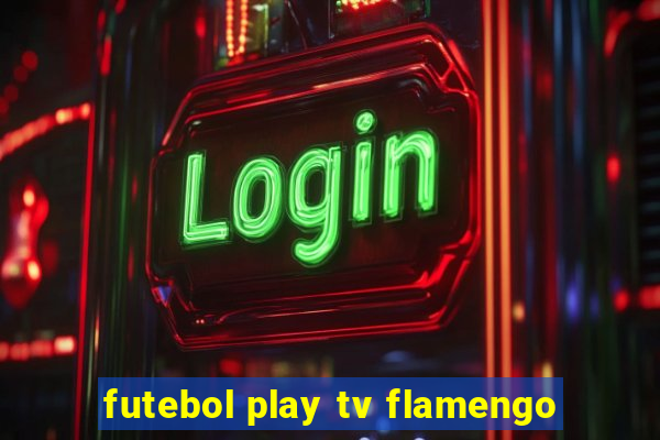 futebol play tv flamengo